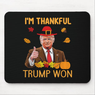 Trump Thanksgiving I'm Thankful Trump Won 4 Mouse Pad