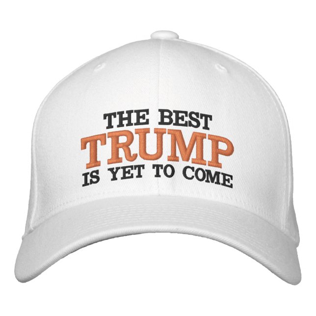 TRUMP THE BEST IS YET TO COME EMBROIDERED HAT (Front)