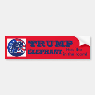 TRUMP the Elephant in the room! Bumper Sticker