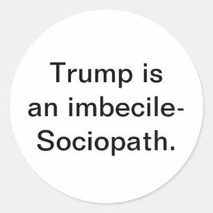 Trump the imbecile-Sociopath Hankamer Artjunkhaus Classic Round Sticker