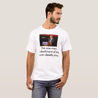 Trump: The one-man embodiment 7 deadly sins T-Shirt