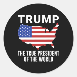 Trump The True President Of The World 1 Classic Round Sticker