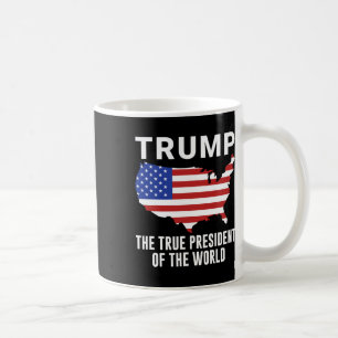 Trump The True President Of The World 1 Coffee Mug