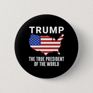 Trump The True President Of The World  6 Cm Round Badge