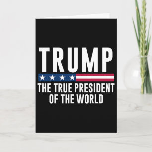 Trump The True President Of The World Card