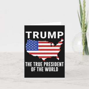 Trump The True President Of The World Card