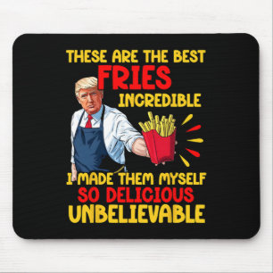 Trump These Are The Best Fries Incredible I Made T Mouse Pad