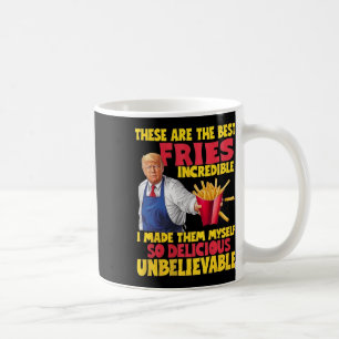 Trump These Are The Best Fries Incredible So Delic Coffee Mug