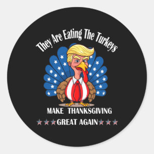 Trump They Are Eating The Turkeys Thanksgiving Fun Classic Round Sticker