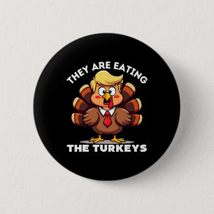 Trump They Are Eating Turkey Funny Donald Trump Th 6 Cm Round Badge