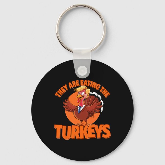 Trump They Are Eating Turkey Make Thanksgiving Gre Key Ring (Front)