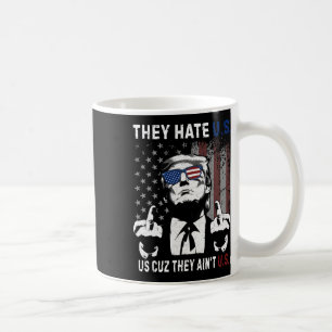 Trump They Hate Us Cuz They Ain’t Us Funny 4th Of  Coffee Mug