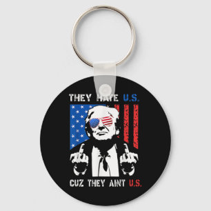 Trump They Hate Us Cuz They Ain’t Us Funny 4th Of Key Ring