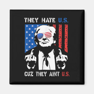 Trump They Hate Us Cuz They Ain’t Us Funny 4th Of  Magnet
