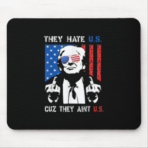 Trump They Hate Us Cuz They Ain’t Us Funny 4th Of Mouse Pad