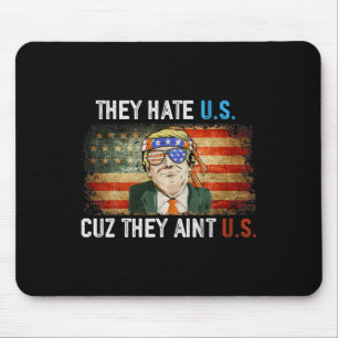 Trump They Hate Us Cuz They Ain’t Us Funny 4th Of Mouse Pad