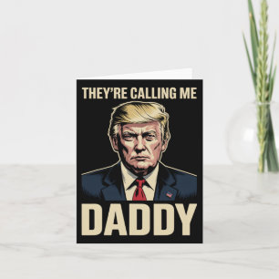 Trump They’re Calling Me Daddy Card