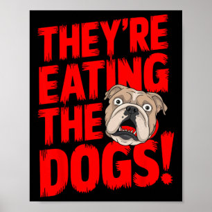Trump They're Eating The Dogs The Cats The Pets Poster