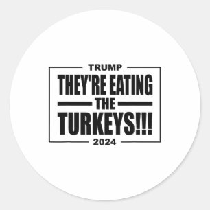Trump They're Eating The Turkeys Thanksgiving Holi Classic Round Sticker