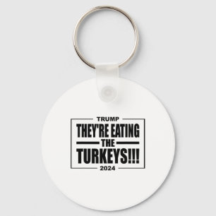 Trump They're Eating The Turkeys Thanksgiving Holi Key Ring