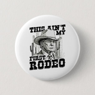 Trump This Ain't My First Rodeo 6 Cm Round Badge