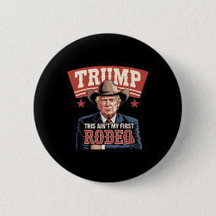 Trump This Ain't My First Rodeo Cowboy Funny Trump 6 Cm Round Badge