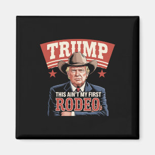 Trump This Ain't My First Rodeo Cowboy Funny Trump Magnet
