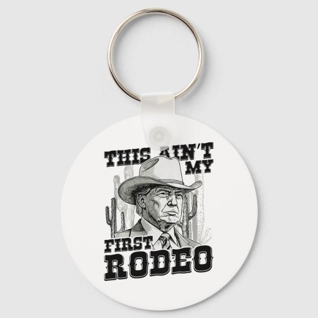 Trump This Ain't My First Rodeo  Key Ring (Front)