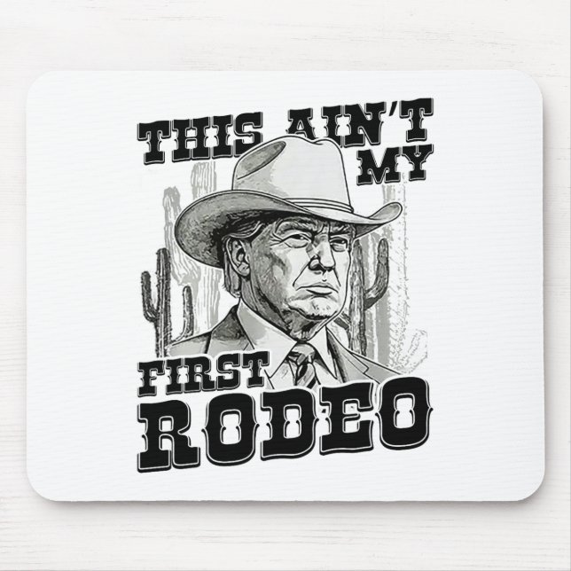 Trump This Ain't My First Rodeo  Mouse Pad (Front)