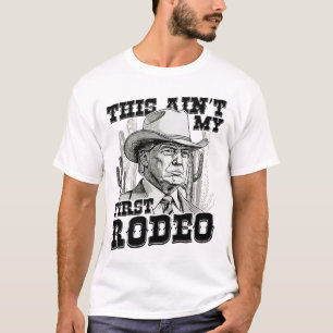 Trump This Ain't My First Rodeo T-Shirt