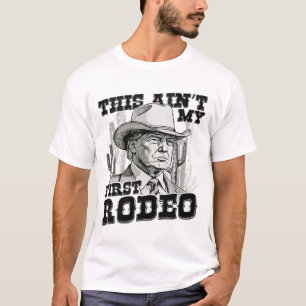 Trump This Ain't My First Rodeo T-Shirt