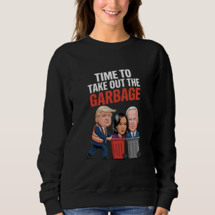Trump Time To Take Out The Garbage Sweatshirt