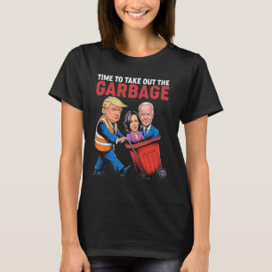Trump Time To Take Out The Garbyge T-Shirt