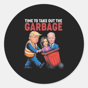 Trump Time To Take Out The Garge Classic Round Sticker