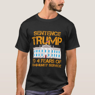 Trump To 4 Years Of Community Service 1 T-Shirt