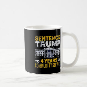 Trump To 4 Years Of Community Service 8 Coffee Mug