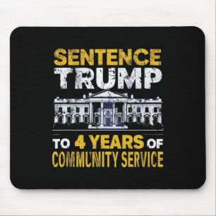 Trump To 4 Years Of Community Service 8 Mouse Pad
