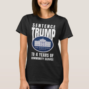 Trump To 4 Years Of Community Service 9 T-Shirt