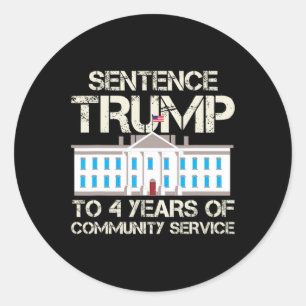 Trump To 4 Years Of Community Service Classic Round Sticker
