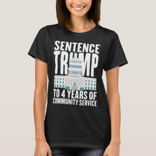 Trump To 4 Years Of Community Service Pro Trump  T-Shirt