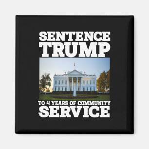 Trump To 4 Years Of Community Service White House Magnet
