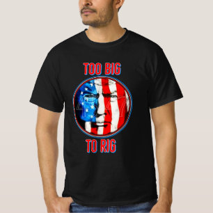 Trump Too Big To Rig Funny 47th USA President T-Shirt