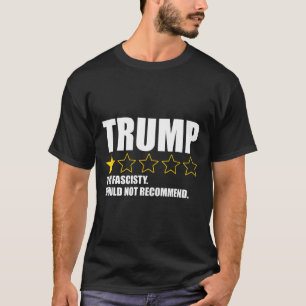 Trump Too Fascisty Would Not Recommend _1  T-Shirt