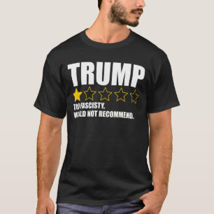 Trump - Too Fascisty Would Not Recommend T-Shirt