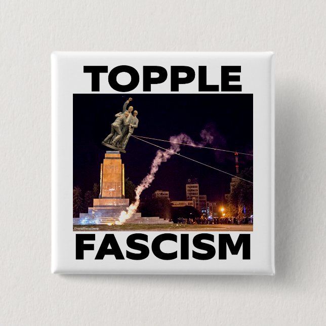 TRUMP "TOPPLE FASCISM" BUTTON (Front)