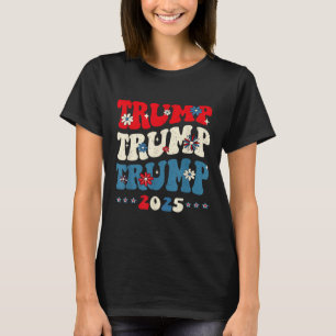 Trump Trump Trump 2025 President Inauguration 45 4 T-Shirt