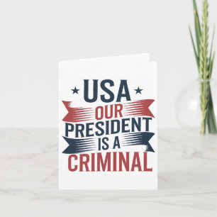 Trump Usa Our President Is A Criminal  Card