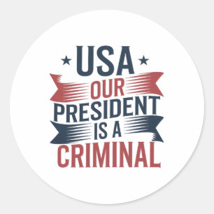 Trump Usa Our President Is A Criminal Classic Round Sticker