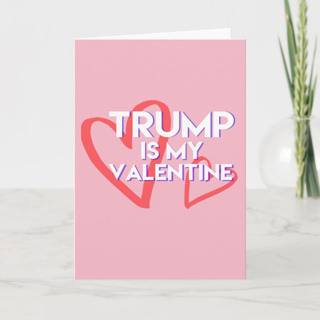 Trump Valentine Card Trump is my Valentine (Front)