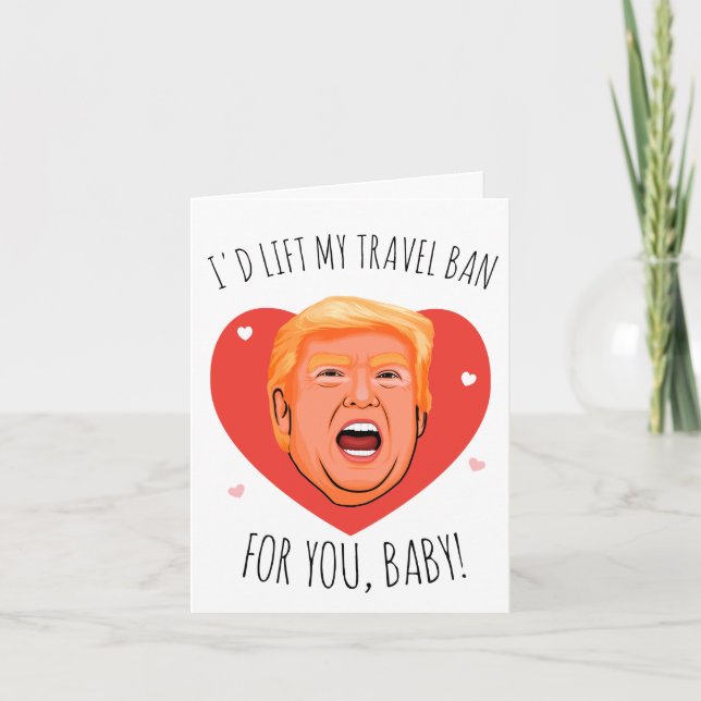Trump Valentine: I'd lift my travel ban for you Card (Front)